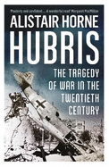 Hubris: The Tragedy of War in the Twentieth Century