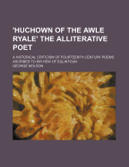 'Huchown of the Awle Ryale' the Alliterative Poet: A Historical Criticism of Fourteenth Century Poems Ascribed to Sir Hew of Eglintoun