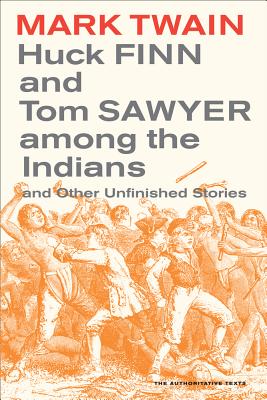 Huck Finn and Tom Sawyer among the Indians: And Other Unfinished Stories - Twain, Mark, and Blair, Walter (Editor), and Hirst, Robert (Editor)