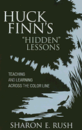 Huck Finn's 'Hidden' Lessons: Teaching and Learning Across the Color Line