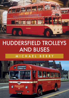 Huddersfield Trolleys and Buses - Berry, Michael, (mu