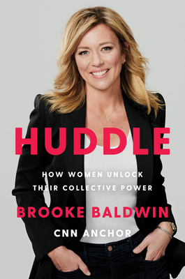 Huddle: How Women Unlock Their Collective Power - Baldwin, Brooke