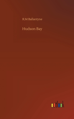 Hudson Bay - Ballantyne, Robert Michael