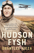 Hudson Fysh: The extraordinary life of the WWI hero who founded Qantas and gave Australia its wings from the popular award-winning journalist and author of BANJO, BANKS and MRS KELLY