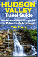 Hudson Valley Travel Guide: Your Ultimate Travel Companion for Unforgettable Adventures