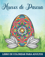 Huevos de Pascua Libro de Colorear para Adultos: 60 Mandalas para Relajarse y Aliviar el Estrs