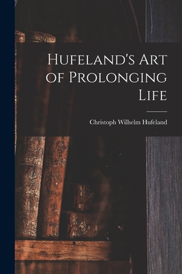 Hufeland's Art of Prolonging Life - Hufeland, Christoph Wilhelm