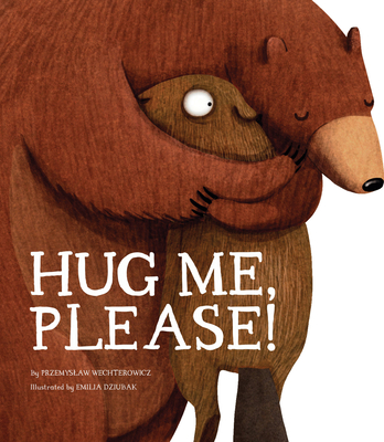 Hug Me, Please! - Wechterowicz, Przemyslaw, and Dziubak, Emilia