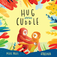 Hug Versus Cuddle: A heartwarming rhyming story about getting along