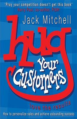 Hug Your Customers: Love the Results - Mitchell, Jack
