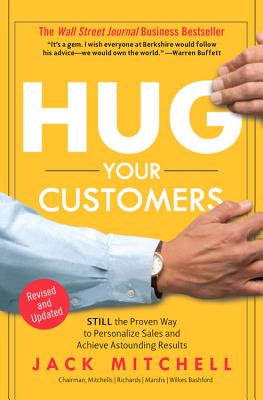 Hug Your Customers: The Proven Way to Personalize Sales and Achieve Astounding Results - Mitchell, Jack