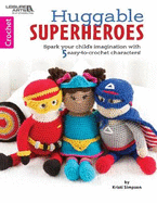 Huggable Superheroes: Spark Your Child's Imagination with 5 Easy-to-Crochet Characters!