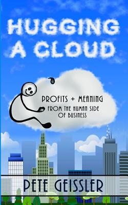 Hugging A Cloud: Profits + Meaning From the Human Side of Business - Browne, Jim, and Nusser, Don, and O'Rourke, Bill