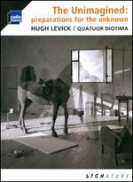 Hugh Levick: The Unimagined - Preparations for the Unknown