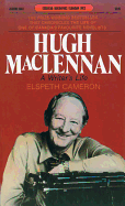 Hugh MacLennan: A Writer's Life