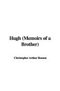 Hugh (Memoirs of a Brother) - Benson, Christopher Arthur