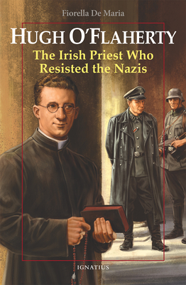 Hugh O'Flaherty: The Irish Priest Who Resisted the Nazis - De Maria, Fiorella