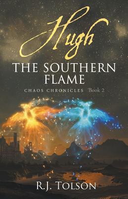 Hugh The Southern Flame (Chaos Chronicles Book 2) - Tolson, R J