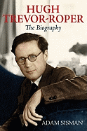 Hugh Trevor-Roper: The Biography