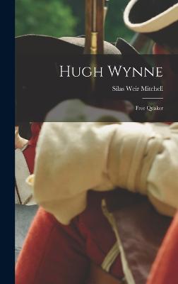 Hugh Wynne: Free Quaker - Mitchell, Silas Weir