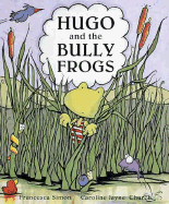 Hugo and the Bully Frogs - Simon, Francesca, and Church, Caroline Jayne