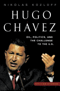Hugo Chvez: Oil, Politics, and the Challenge to the U.S.