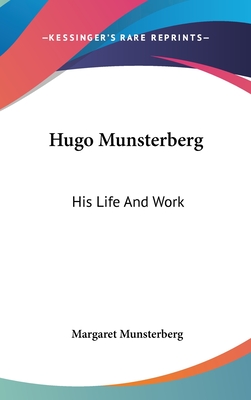 Hugo Munsterberg: His Life And Work - Munsterberg, Margaret