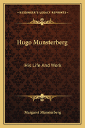 Hugo Munsterberg: His Life And Work