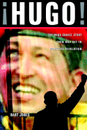 Hugo!: The Hugo Chavez Story from Mud Hut to Perpetual Revolution - Jones, Bart