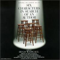 Hugo Weisgall: Six Characters in Search of an Author - Andrew Schroeder (baritone); Beverly Thiele (vocals); Brad Cresswell (vocals); Bruce Fowler (tenor); Bruce Wallace (vocals);...