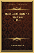 Hugo Wolfs Briefe An Hugo Faisst (1904)