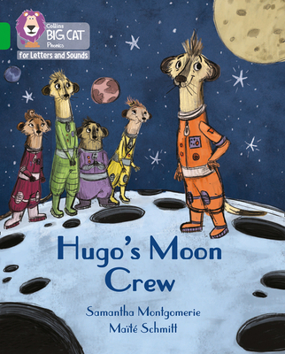Hugo's Moon Crew: Band 05/Green - Montgomerie, Samantha, and Collins Big Cat (Prepared for publication by)