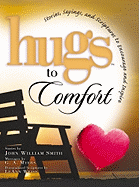 Hugs to Comfort: Stories, Sayings and Scriptures to Encourage and Inspire the Heart