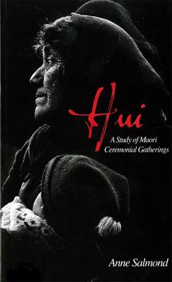 Hui: A Study of Maori Ceremonial Gatherings - Salmond, Anne