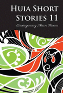 Huia Short Stories 11: Contemporary Maori Fiction