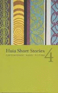 Huia Short Stories 4: Contemorary Maori Fiction - Huia Publishers