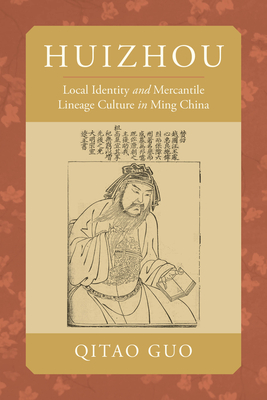 Huizhou: Local Identity and Mercantile Lineage Culture in Ming China - Guo, Qitao, Prof.