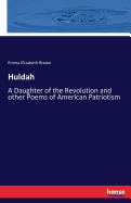 Huldah: A Daughter of the Revolution and other Poems of American Patriotism