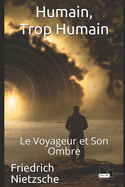 Humain, trop humain: Le Voyageur et Son Ombre