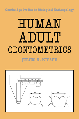 Human Adult Odontometrics: The Study of Variation in Adult Tooth Size - Kieser, Julius A.