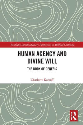 Human Agency and Divine Will: The Book of Genesis - Katzoff, Charlotte