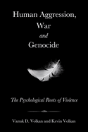 Human Aggression, War and Genocide: The Psychological Roots of Violence