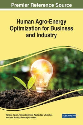 Human Agro-Energy Optimization for Business and Industry - Vasant, Pandian (Editor), and Rodrguez-Aguilar, Roman (Editor), and Litvinchev, Igor (Editor)