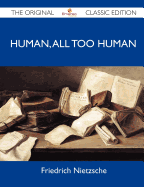 Human, All Too Human - The Original Classic Edition - Friedrich, Nietzsche