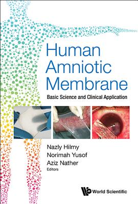 Human Amniotic Membrane: Basic Science And Clinical Application - Hilmy, Nazly (Editor), and Yusof, Norimah (Editor), and Nather, Abdul Aziz (Editor)