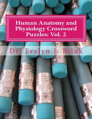 Human Anatomy and Physiology Crossword Puzzles: Vol. 2 - Biluk, Dr Evelyn J