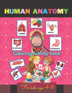 Human Anatomy Coloring Activity Book For Kids Ages 4-8: An Entertaining and Instructive Guide to the Human Body Drawing For Children Interesting Facts
