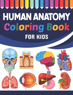 Human Anatomy Coloring Book For Kids: Fun and Easy Human Anatomy ...