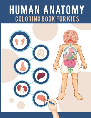 Human Anatomy Coloring Book For Kids: Human Body Coloring Pages Fun and Educational Way to Learn About Human Anatomy Gift for Kids - Publishing, Fallakdess