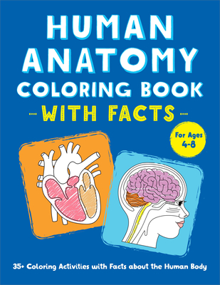 Human Anatomy Coloring Book with Facts: 35+ Coloring Activities with Facts about the Human Body - Rockridge Press